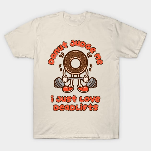 Donut Judge Me - I Just Love Deadlifts T-Shirt by Unified by Design